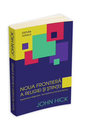 Noua frontieră a religiei şi ştiinţei, de John Hick, la editura Herald