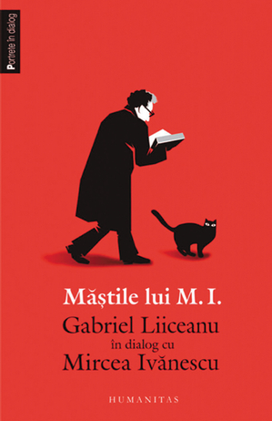 Măştile lui M.I. - Gabriel Liiceanu în dialog cu Mircea Ivănescu