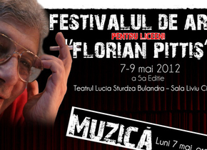 Festivalul naţional de arte pentru liceeni „Florian Pittiş”, între 7 şi 9 mai