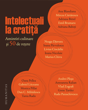 Intelectuali la cratiţă. Amintiri culinare şi 50 de reţete