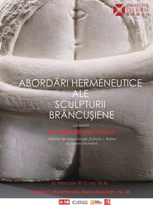 Abordări hermeneutice ale sculpturii brâncuşiene – conferinţă la ICR