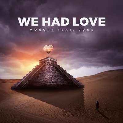 Monoir revine cu un nou single si videoclip “We Had Love”, featuring June