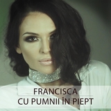 Francisca lanseaza lyric video-ul “Cu pumnii in piept”